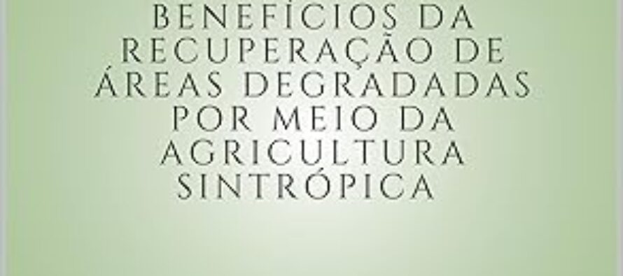 Livro: Benefícios da recuperação de áreas degradadas por meio da agricultura sintrópica
